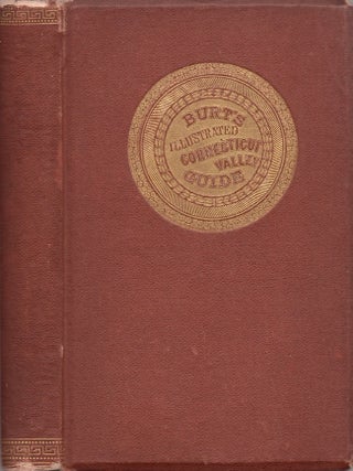 Item #28000 Burt's Illustrated Guide of the Connecticut Valley, Containing Descriptions of Mount...
