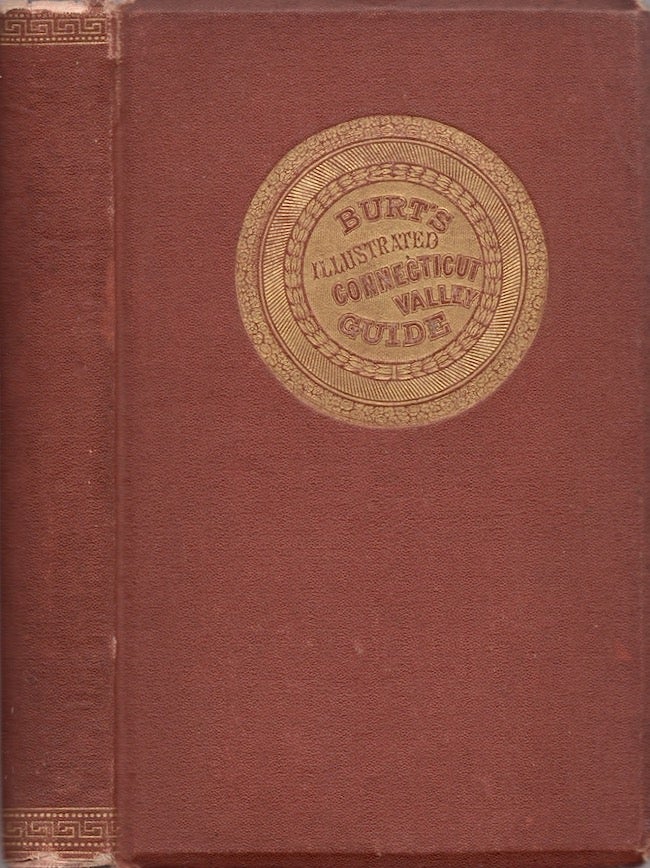 Item #28000 Burt's Illustrated Guide of the Connecticut Valley, Containing Descriptions of Mount Holyoke, Mount Mansfield, White Mountains, Lake Memphremagog, Lake Willoughby, Montreal, Quebec, &c. Henry M. Burt.