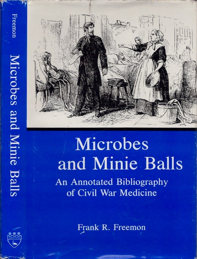 Item #28007 Microbes and Minie Balls An Annotated Bibliography of Civil War Medicine. Frank R. Freemon.