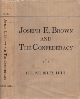Item #28010 Joseph E. Brown and the Confederacy. Louise Biles Hill