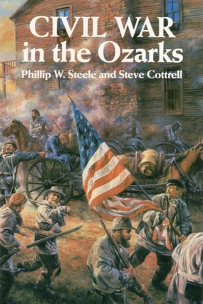Item #28020 Civil War in the Ozarks. Phillip W. Steele, Steve Cottrell