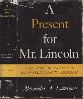 Item #28021 A Present for Mr. Lincoln: The Story of Savannah From Secession to Sherman. Alexander...