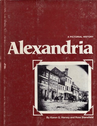 Item #28060 Alexandria A Pictorial History. Karen G. Harvey, Ross Stansfield