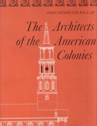 Item #28063 The Architects of the American Colonies or Vitruvius Americanus. John Fitzhugh Millar