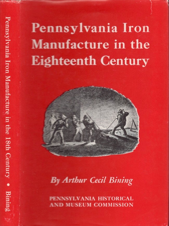 Item #28066 Pennsylvania Iron Manufacture in the Eighteenth Century. Arthur Cecil Bining.