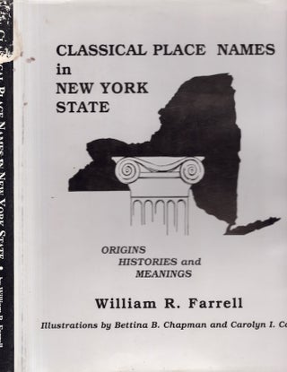 Item #28071 Classical Place Names in New York State: Origins Histories and Meanings. William R....