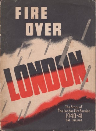 Item #28075 Fire Over London 1940-41. The Story of The London Fire Service 1940-41. London City...