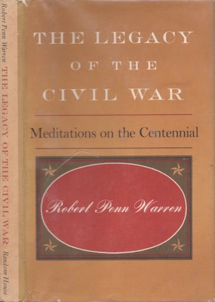 Item #28091 The Legacy of the Civil War Meditations on the Centennial. Robert Penn Warren
