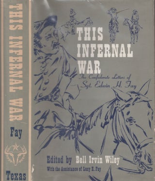 Item #28100 "This Infernal War" The Confederate Letters of Sgt. Edwin H. Fay. Sgt. Edwin H. Fay,...