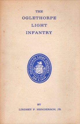 Item #28117 The Oglethorpe Light Infantry A Military History. Lindsey P. Jr Henderson