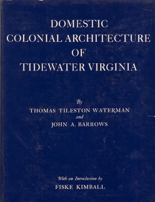 Item #28135 Domestic Colonial Architecture of Tidewater Virginia. Thomas Tileston Waterman, John...