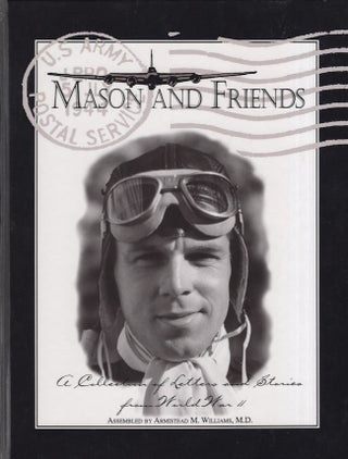 Item #28137 Mason and Friends A Collection of Letters and Stories from World War II. Mason Miller...