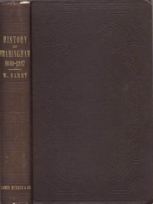 Item #28140 A History of Framingham, Massachusetts, Including the Plantation, From 1640 to the Present Time, With An Appendix, Containing A Notice of Sudbury and Its First Proprietors; Also, A Register of the Inhabitants of Framingham Before 1800, with Genealogical Sketches. William Barry, Late Pastor of the First Church in Framingham.