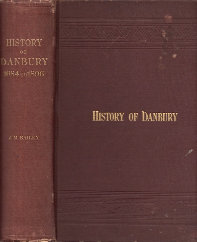 Item #28145 History of Danbury, Conn. 1684-1896 From Notes and Manuscript Left By James Montgomery Bailey. compiled, additions, James Montgomery Bailey, Susan Benedict Hill.