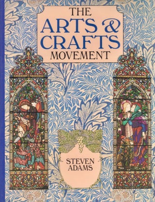 Item #28191 The Arts & Crafts Movement. Steven Adams