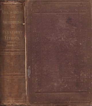 Item #28264 Life of Abraham Lincoln, Presenting His Early History, Political Career, and Speeches...