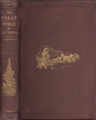 Item #28265 The Polar World: A Popular Description of Man and Nature in the Arctic and Antarctic...