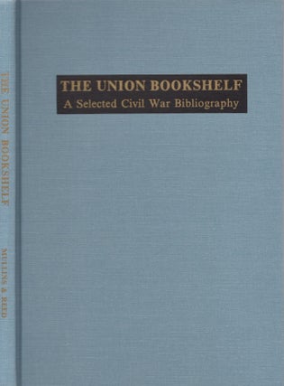 Item #28277 The Union Bookshelf: A Selected Civil War Bibliography. Michael Mullins, Rowena Reed