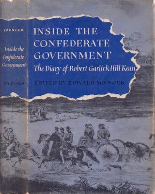 Item #28284 Inside the Confederate Government: The Diary of Robert Garlick Hill Kean. Robert...