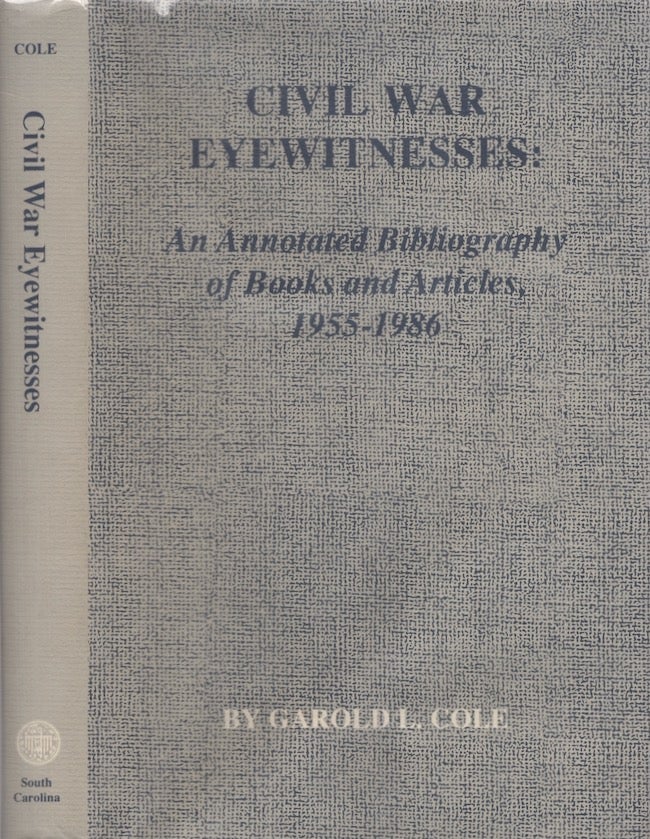 Item #28285 Civil War Eyewitnesses: An Annotated Bibliography of Books and Articles, 1955-1986. Garold L. Cole.