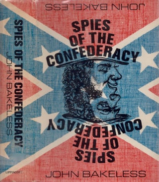 Item #28298 Spies of the Confederacy. John Bakeless