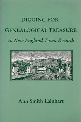 Item #28330 Digging for Genealogical Treasure in New England Town Records. Ann Smith Lainhart