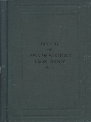 Item #28333 History of Town of Westfield Union County, New Jersey. Charles A. M. A. Philhower