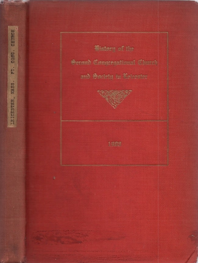 Item #28334 History of the Second Congregational Church and Society in Leicester Massachusetts. C. Van D. A. M. Chenoweth.