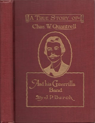 Item #28342 Charles W. Quantrell: A True History of His Guerrilla Warfare on the Missouri and...