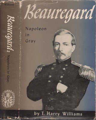 Item #28343 P.G.T. Beauregard. Napoleon in Gray. T. Harry Williams