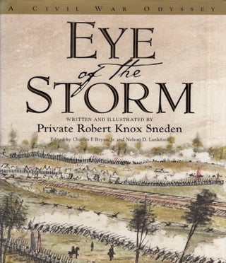 Item #28359 Eye of the Storm: A Civil War Odyssey. Private Robert Knox Sneden, Charles F. Jr....