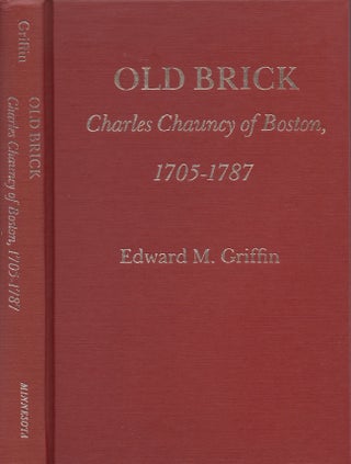 Item #28365 Old Brick: Charles Chauncy of Boston, 1705-1787. Edward M. Griffin, University of...