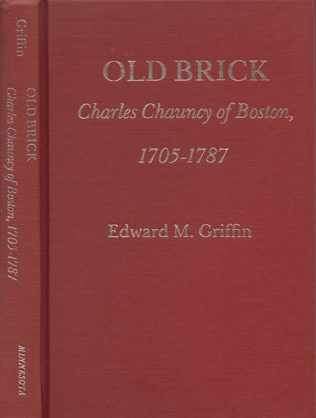Item #28365 Old Brick: Charles Chauncy of Boston, 1705-1787. Edward M. Griffin, University of Minnesota Department of English.