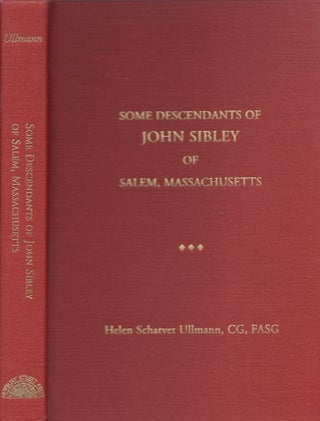 Item #28368 Some Descendants of John Sibley of Salem, Massachusetts. Helen Schatvet CG Ullmann, FASG