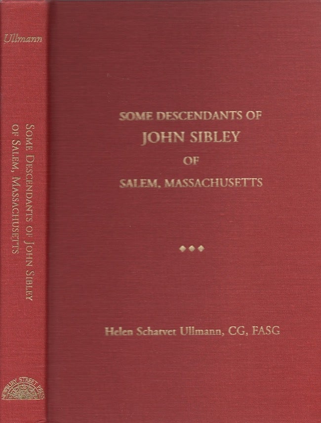 Item #28368 Some Descendants of John Sibley of Salem, Massachusetts. Helen Schatvet CG Ullmann, FASG.
