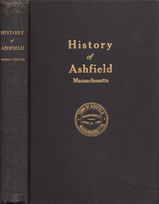 Item #28371 History of the Town of Ashfield Franklin County, Massachusetts From Its Settlement in 1742 to 1910. Also A Historical Sketch of the Town Written by Rev. Dr. Thomas Shepard in 1834. Frederick G. Howes, Rev. Dr. Thomas Shepard.