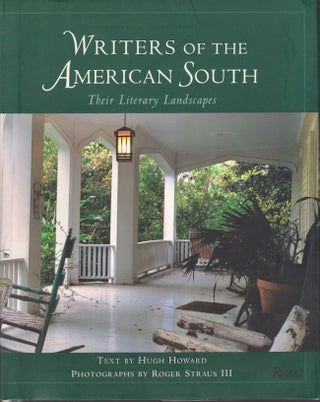 Item #28427 Writers of the American South Their Literary Landscapes. Hugh Howard, Roger III...