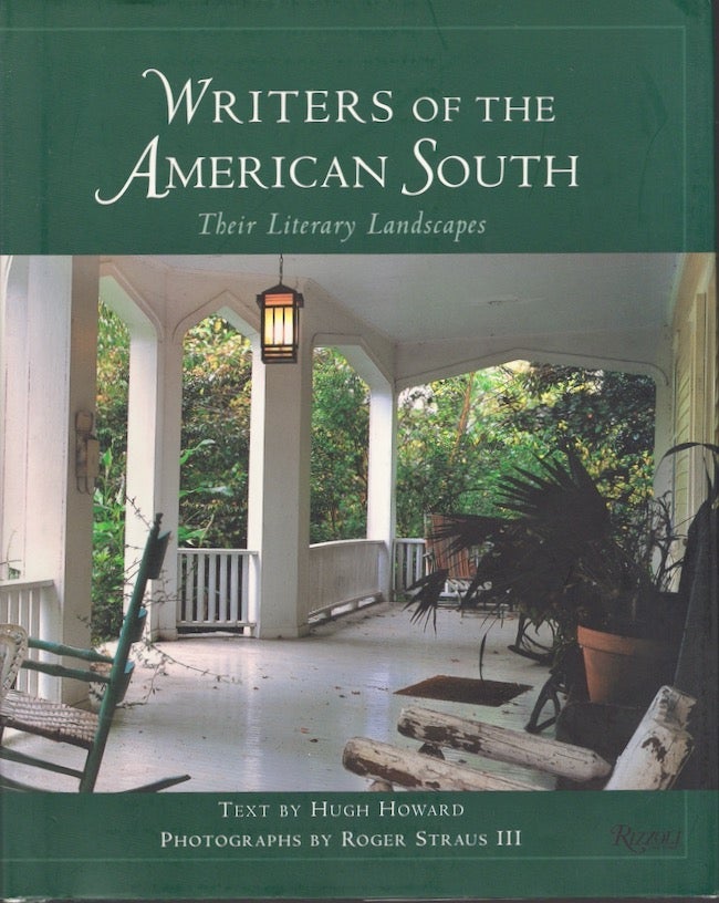Item #28427 Writers of the American South Their Literary Landscapes. Hugh Howard, Roger III Straus, text by, photographs by.