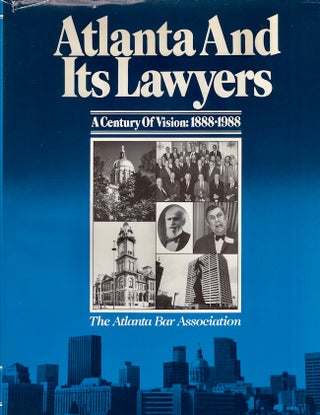 Item #28428 Atlanta And Its Lawyers: A Century of Vision: 1888-1988. Lea Agnew, Jo Ann Haden-Miller