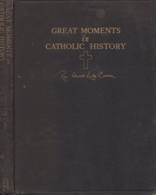 Item #28446 Great Moments in Catholic History. Rev. Edward Lodge Ph D. Curran