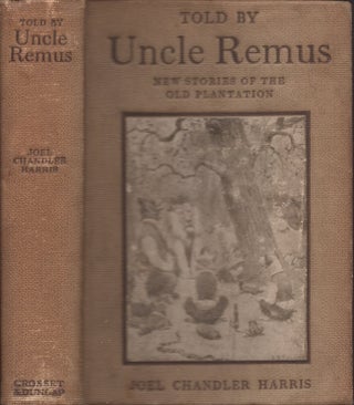 Item #28493 Told By Uncle Remus New Stories from the Old Plantation. Joel Chandler Harris