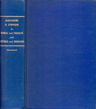 Item #28505 Alexander H. Stephens, In Public and Private. With Letters and Speeches, Before,...