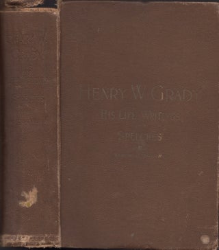 Item #28506 Life of Henry W. Grady Including His Writings and Speeches. A Memorial Volume...