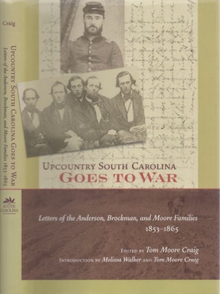 Item #28639 Upcountry South Carolina Goes To War Letters of the Anderson, Brockman, and Moore...