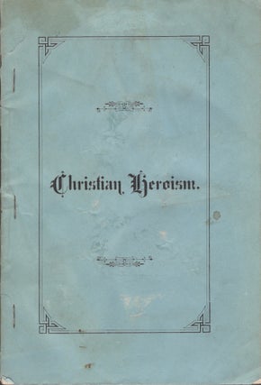 Item #28641 Christian Heroism: Illustrated in the Life and Character of St. Paul, The Apostle of...