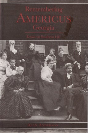 Item #28652 Remembering Americus Georgia Essays on Southern Life. Alan Anderson