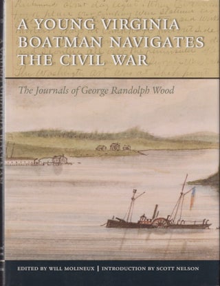 Item #28703 A Young Virginia Boatman Navigates the Civil War. George Randolph Wood, Will...