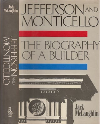 Item #28709 Jefferson and Monticello. The Biography of a Builder. Thomas Jefferson, Jack McLaughlin