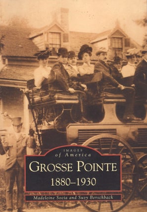 Item #28719 Images of America: Grosse Pointe 1880-1930. Madeleine Socia, Suzy Berschback