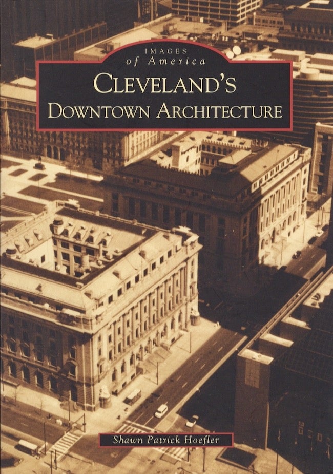 Item #28722 Images of America: Cleveland's Downtown Architecture. Shawn Patrick Hoefler.